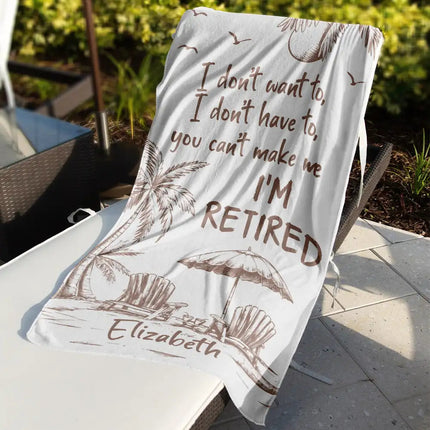 You Can't Make Me I'm Retired - Personalized Beach Towel